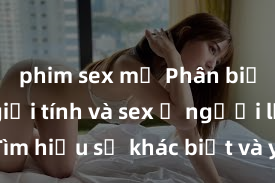 phim sex mỹ Phân biệt giữa giới tính và sex ở người lớn: Tìm hiểu sự khác biệt và yếu tố quyết định