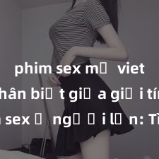 phim sex mỹ vietsub Phân biệt giữa giới tính và sex ở người lớn: Tìm hiểu sự khác biệt và yếu tố quyết định