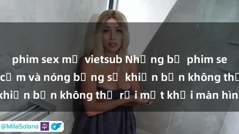 phim sex mỹ vietsub Những bộ phim sex ngoại quốc gợi cảm và nóng bỏng sẽ khiến bạn không thể rời mắt khỏi màn hình