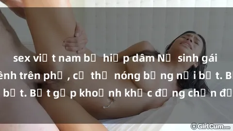sex việt nam bị hiếp dâm Nữ sinh gái xinh lộ hàng hớ hênh trên phố, cơ thể nóng bỏng nổi bật. Bắt gặp khoảnh khắc đắng chấn động lòng người!