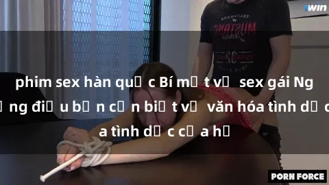 phim sex hàn quốc Bí mật về sex gái Nga và những điều bạn cần biết về văn hóa tình dục của họ
