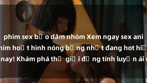 phim sex bạo dâm nhóm Xem ngay sex anime vietsub - Top phim hoạt hình nóng bỏng nhất đang hot hiện nay! Khám phá thế giới đồng tính luyến ái đầy kích thích và đam mê.