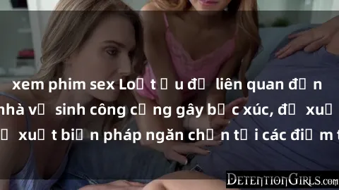 xem phim sex Loạt ẩu đả liên quan đến hành vi sex trong nhà vệ sinh công cộng gây bức xúc, đề xuất biện pháp ngăn chặn tại các điểm tiềm ẩn nguy cơ
