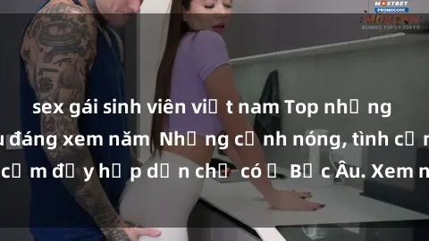 sex gái sinh viên việt nam Top những bộ phim sex Bắc Âu đáng xem năm  Những cảnh nóng, tình cảm đầy hấp dẫn chỉ có ở Bắc Âu. Xem ngay để khám phá!
