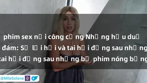 phim sex nơi công cộng Những hậu duệ của clip sex đình đám: Sự lợi hại và tai hại đằng sau những bộ phim nóng bỏng