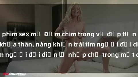 phim sex mỹ Đắm chìm trong vẻ đẹp tự nhiên của gái xinh khỏa thân, nàng khiến trái tim người đối diện lỡ nhịp chỉ trong một cái nhìn.