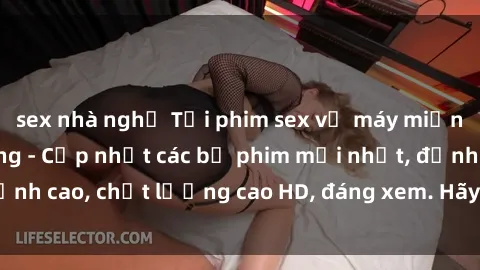 sex nhà nghỉ Tải phim sex về máy miễn phí và nhanh chóng - Cập nhật các bộ phim mới nhất, đỉnh cao, chất lượng cao HD, đáng xem. Hãy trải nghiệm ngay!