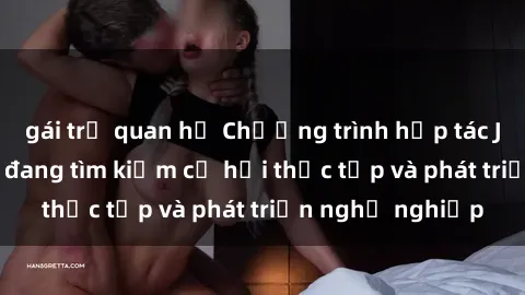 gái trẻ quan hệ Chương trình hợp tác JAV cho sinh viên đang tìm kiếm cơ hội thực tập và phát triển nghề nghiệp