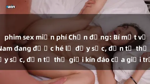 phim sex miễn phí Chấn động: Bí mật về sex nữ sinh Việt Nam đang được hé lộ đầy sốc, đến từ thế giới kín đáo của giới trẻ.