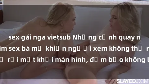 sex gái nga vietsub Những cảnh quay nóng bỏng trong phim sex bà mẹ khiến người xem không thể rời mắt khỏi màn hình, đảm bảo không làm bạn thất vọng!