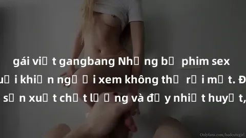 gái việt gangbang Những bộ phim sex của phụ nữ lớn tuổi khiến người xem không thể rời mắt. Được sản xuất chất lượng và đầy nhiệt huyết, đáng xem và trải nghiệm.