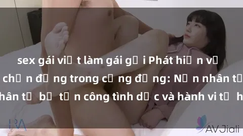 sex gái việt làm gái gọi Phát hiện vụ án bạo dâm sex gây chấn động trong cộng đồng: Nạn nhân tố bị tấn công tình dục và hành vi tệ hại được tiết lộ