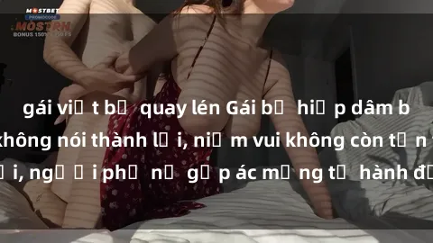 gái việt bị quay lén Gái bị hiếp dâm bạo lực: Nỗi đau không nói thành lời, niềm vui không còn tồn tại, người phụ nữ gặp ác mộng từ hành động độc ác của kẻ xấu.