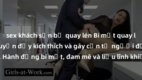 sex khách sạn bị quay lén Bí mật quay lén làm tình: Câu chuyện đầy kích thích và gây cấn từ người đứng sau camera. Hành động bí mật, đam mê và liều lĩnh khiến cho tình yêu trở nên mãnh liệt hơn bao gi