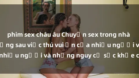 phim sex châu âu Chuyện sex trong nhà vệ sinh: Sự thật đằng sau việc thú vui ẩn của nhiều người và những nguy cơ sức khỏe cần lưu ý