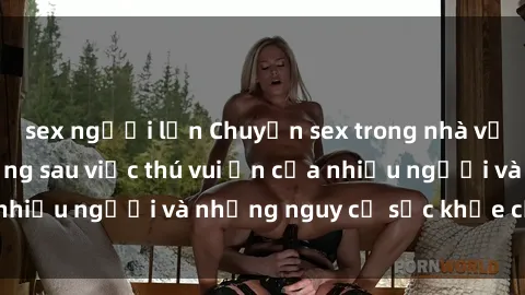 sex người lớn Chuyện sex trong nhà vệ sinh: Sự thật đằng sau việc thú vui ẩn của nhiều người và những nguy cơ sức khỏe cần lưu ý