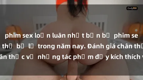 phim sex loạn luân nhật bản bộ phim sex  đáng xem không thể bỏ lỡ trong năm nay. Đánh giá chân thực về những tác phẩm đầy kích thích và hấp dẫn này.