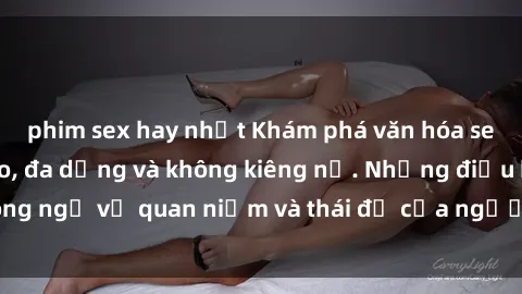 phim sex hay nhất Khám phá văn hóa sex Bắc Âu: Sự tự do, đa dạng và không kiêng nể. Những điều không ngờ về quan niệm và thái độ của người Bắc Âu đối với tình dục.