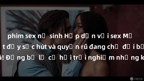 phim sex nữ sinh Hấp dẫn với sex Mỹ đen: Những bí mật đầy sức hút và quyến rũ đang chờ đợi bạn khám phá! Đừng bỏ lỡ cơ hội trải nghiệm những khoảnh khắc mãnh liệt và đam mê!