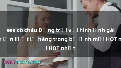 sex cô cháu Động trời với hình ảnh gái xinh lần lượt lộ hàng trong bộ ảnh mới HOT nhất