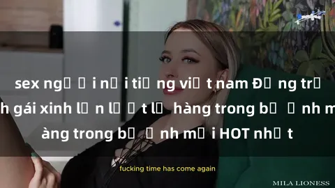 sex người nổi tiếng việt nam Động trời với hình ảnh gái xinh lần lượt lộ hàng trong bộ ảnh mới HOT nhất