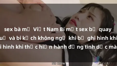 sex bà mẹ Việt Nam Bí mật sex bị quay lén: Những hậu quả và bi kịch không ngờ khi bị ghi hình khi thực hiện hành động tình dục mà không biết.