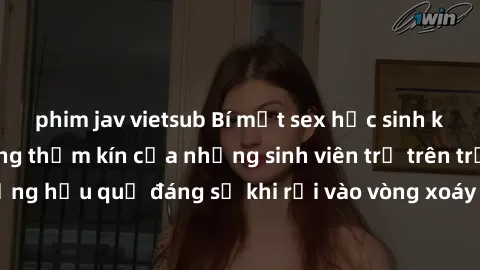 phim jav vietsub Bí mật sex học sinh không che: Cuộc sống thầm kín của những sinh viên trẻ trên trường. Những hậu quả đáng sợ khi rơi vào vòng xoáy của tình dục từ tuổi mới lớn.