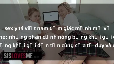 sex y tá việt nam Cảm giác mạnh mẽ với sex BDSM không che: những phân cảnh nóng bỏng khơi gợi đến tận cùng của tư duy và cơ thể.