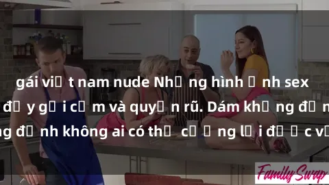 gái việt nam nude Những hình ảnh sex gái Việt xinh đẹp đầy gợi cảm và quyến rũ. Dám khẳng định không ai có thể cưỡng lại được vẻ đẹp của họ.