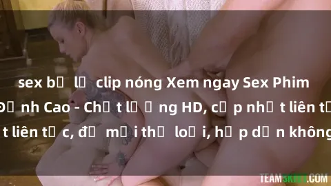 sex bị lộ clip nóng Xem ngay Sex Phim Hàn Quốc Vietsub Đỉnh Cao - Chất lượng HD, cập nhật liên tục, đủ mọi thể loại, hấp dẫn không thể bỏ qua!