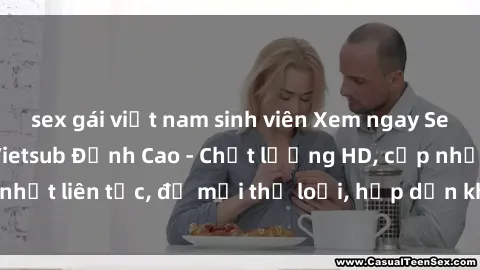 sex gái việt nam sinh viên Xem ngay Sex Phim Hàn Quốc Vietsub Đỉnh Cao - Chất lượng HD, cập nhật liên tục, đủ mọi thể loại, hấp dẫn không thể bỏ qua!