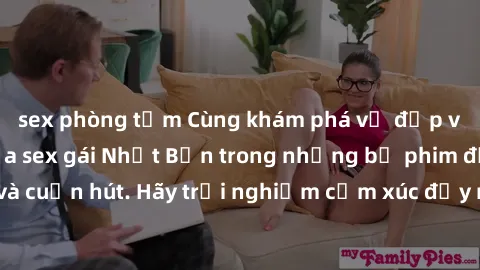 sex phòng tắm Cùng khám phá vẻ đẹp và sức gợi cảm của sex gái Nhật Bản trong những bộ phim đầy nghệ thuật và cuốn hút. Hãy trải nghiệm cảm xúc đầy mới mẻ và sống động từ những cảnh quay tinh tế và quy
