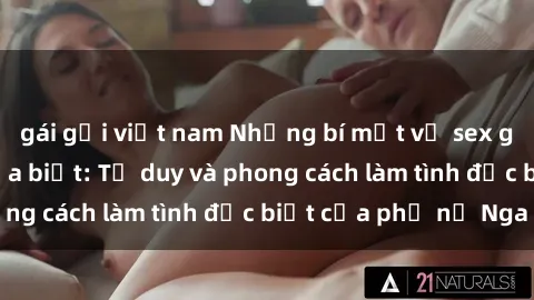 gái gọi việt nam Những bí mật về sex gái Nga mà bạn chưa biết: Tư duy và phong cách làm tình đặc biệt của phụ nữ Nga