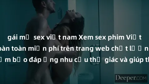 gái mỹ sex việt nam Xem sex phim Việt Nam không che hoàn toàn miễn phí trên trang web chất lượng cao. Đảm bảo đáp ứng nhu cầu thị giác và giúp thỏa mãn mong muốn của bạn.