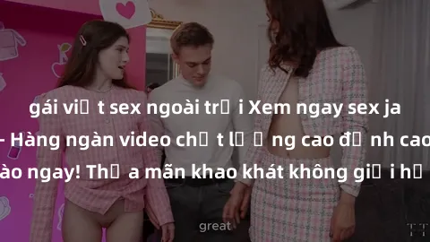 gái việt sex ngoài trời Xem ngay sex jav full HD miễn phí - Hàng ngàn video chất lượng cao đỉnh cao chỉ cần click vào ngay! Thỏa mãn khao khát không giới hạn, đón chờ những trải nghiệm mới lạ!