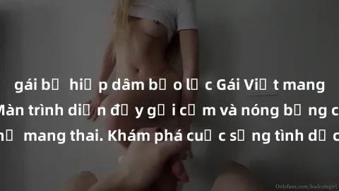 gái bị hiếp dâm bạo lực Gái Việt mang bầu và làm tình: Màn trình diễn đầy gợi cảm và nóng bỏng của phụ nữ mang thai. Khám phá cuộc sống tình dục đầy hấp dẫn và mới lạ của họ!