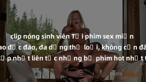 clip nóng sinh viên Tải phim sex miễn phí chất lượng cao độc đáo, đa dạng thể loại, không cần đăng ký tài khoản. Cập nhật liên tục những bộ phim hot nhất trên thị trường. Sự lựa chọn hàng đầu cho ngườ
