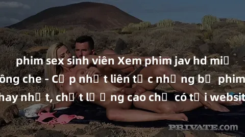 phim sex sinh viên Xem phim jav hd miễn phí đỉnh cao không che - Cập nhật liên tục những bộ phim sex hay nhất, chất lượng cao chỉ có tại website chuyên nghiệp hàng đầu.