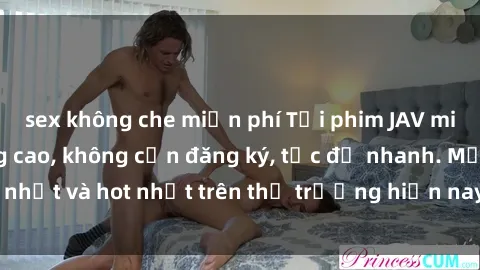 sex không che miễn phí Tải phim JAV miễn phí chất lượng cao, không cần đăng ký, tốc độ nhanh. Mới nhất và hot nhất trên thị trường hiện nay, cập nhật hàng ngày.