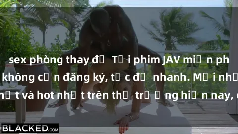 sex phòng thay đồ Tải phim JAV miễn phí chất lượng cao, không cần đăng ký, tốc độ nhanh. Mới nhất và hot nhất trên thị trường hiện nay, cập nhật hàng ngày.