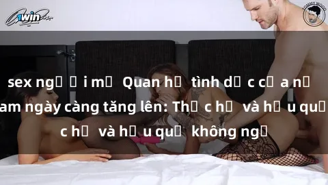 sex người mỹ Quan hệ tình dục của nữ sinh Việt Nam ngày càng tăng lên: Thực hư và hậu quả không ngờ