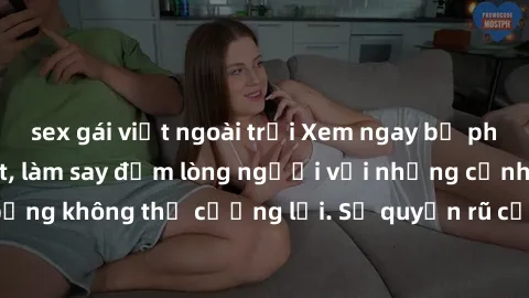 sex gái việt ngoài trời Xem ngay bộ phim sex milf hot nhất, làm say đắm lòng người với những cảnh nóng bỏng không thể cưỡng lại. Sự quyến rũ của MILF sẽ khiến bạn mãnh liệt!