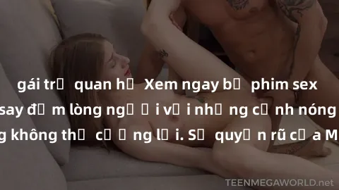 gái trẻ quan hệ Xem ngay bộ phim sex milf hot nhất, làm say đắm lòng người với những cảnh nóng bỏng không thể cưỡng lại. Sự quyến rũ của MILF sẽ khiến bạn mãnh liệt!