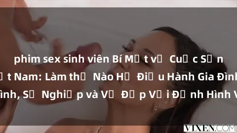 phim sex sinh viên Bí Mật về Cuộc Sống Của Các MILF Việt Nam: Làm thế Nào Họ Điều Hành Gia Đình, Sự Nghiệp và Vẻ Đẹp Với Định Hình Văn Hóa Đương Đại