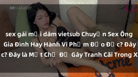 sex gái mại dâm vietsub Chuyện Sex Ông Cháu: Mối Quan Hệ Gia Đình Hay Hành Vi Phạm Đạo Đức? Đây là Một Chủ Đề Gây Tranh Cãi Trong Xã Hội Hiện Nay.