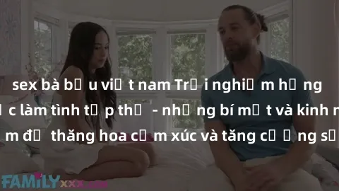 sex bà bầu việt nam Trải nghiệm hứng khởi cùng với việc làm tình tập thể - những bí mật và kinh nghiệm để thăng hoa cảm xúc và tăng cường sự gắn kết trong mối quan hệ