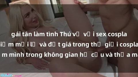 gái tân làm tình Thú vị với sex cosplay anime: Trải nghiệm mới lạ và đắt giá trong thế giới cosplay! Đắm mình trong không gian hư cấu và thỏa mãn niềm đam mê của bạn!