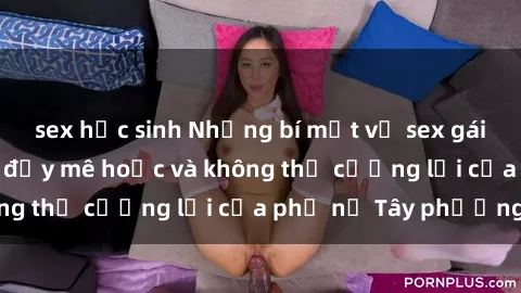 sex học sinh Những bí mật về sex gái Tây: Sự quyến rũ đầy mê hoặc và không thể cưỡng lại của phụ nữ Tây phương