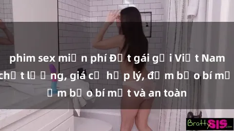 phim sex miễn phí Đặt gái gọi Việt Nam: Dịch vụ chất lượng, giá cả hợp lý, đảm bảo bí mật và an toàn