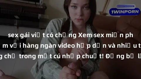 sex gái việt có chồng Xem sex miễn phí: Cùng trải nghiệm với hàng ngàn video hấp dẫn và nhiều thể loại đa dạng chỉ trong một cú nhấp chuột! Đừng bỏ lỡ cơ hội thưởng thức tuyệt vời này ngay hôm nay!